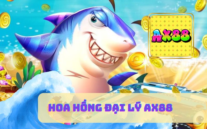 Hoa Hồng Đại Lý AX88 2026 Bùng Nổ Với Chính Sách Chia Sẻ 58%