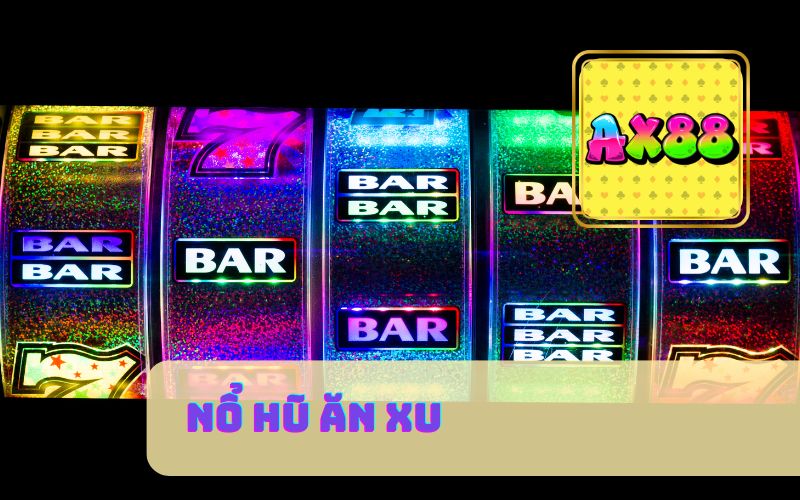 NỔ HŨ ĂN XU AX88