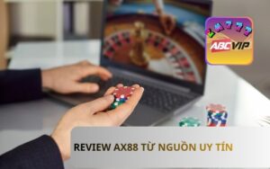 Review Ax88 Uy Tín Từ Các Trang Bet Lớn | Đánh Giá Chuẩn